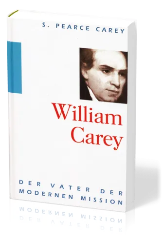William Carey - Der Vater der modernen Mission