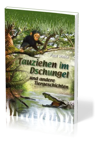 Tauziehen im Dschungel - und andere Tiergeschichten