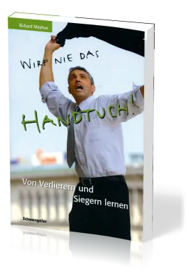 Wirf nie das Handtuch - Von Verlierern und Siegern lernen