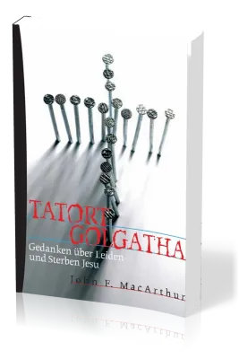 Tatort Golgatha - Gedanken über Leiden und Sterben Jesu