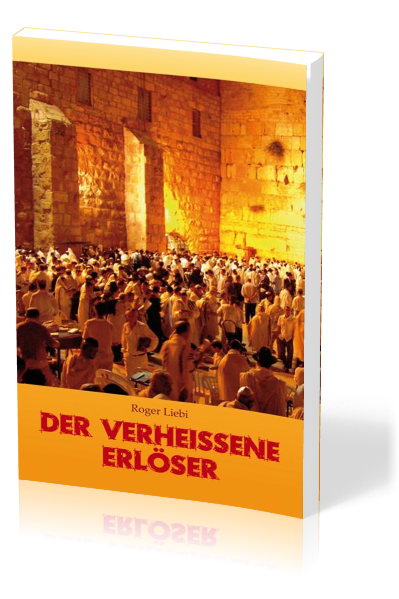 Der verheissene Erlöser - Messianische Prophetie, ihre Erfüllung und historische Echtheit