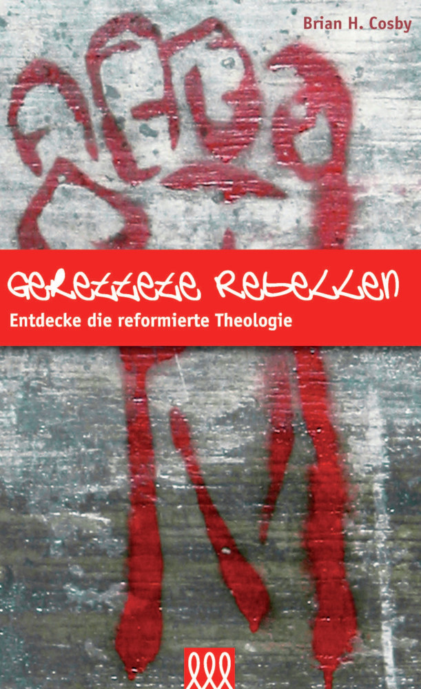 GERETTETE REBELLEN - ENTDECKE DIE REFORMIERTE THEOLOGIE