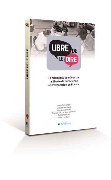 Libre de le dire - Fondements et enjeux de la liberté de conscience et d'expression en France