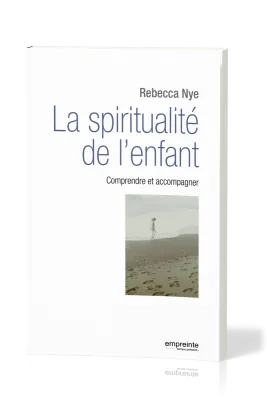 Spiritualité de l'enfant (La) - Comprendre et accompagner