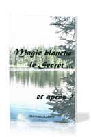 Magie blanche, le secret... et après?