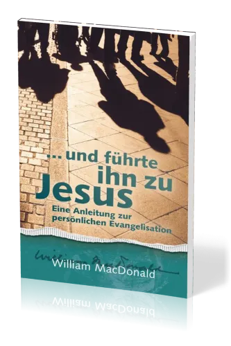...und führte ihn zu Jesus - Eine Anleitung zur persönlichen Evangelisation