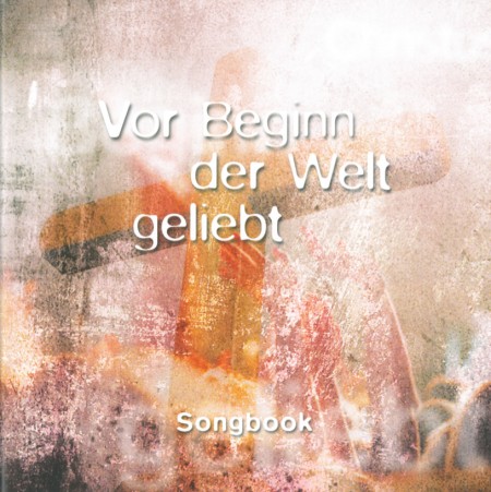 VOR BEGINN DER WELT GELIEBT - SONGBOOK