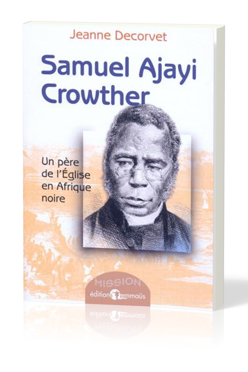 Samuel Ajayi Crowter - Un père de l'Église en Afrique noire