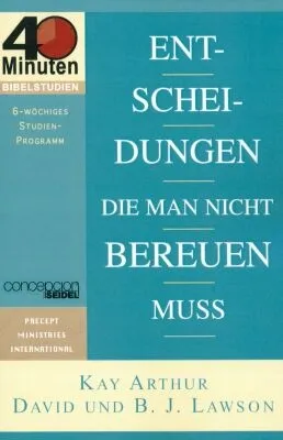 Entscheidungen die man nicht bereuen muss - 40 Minuten Bibelstudium
