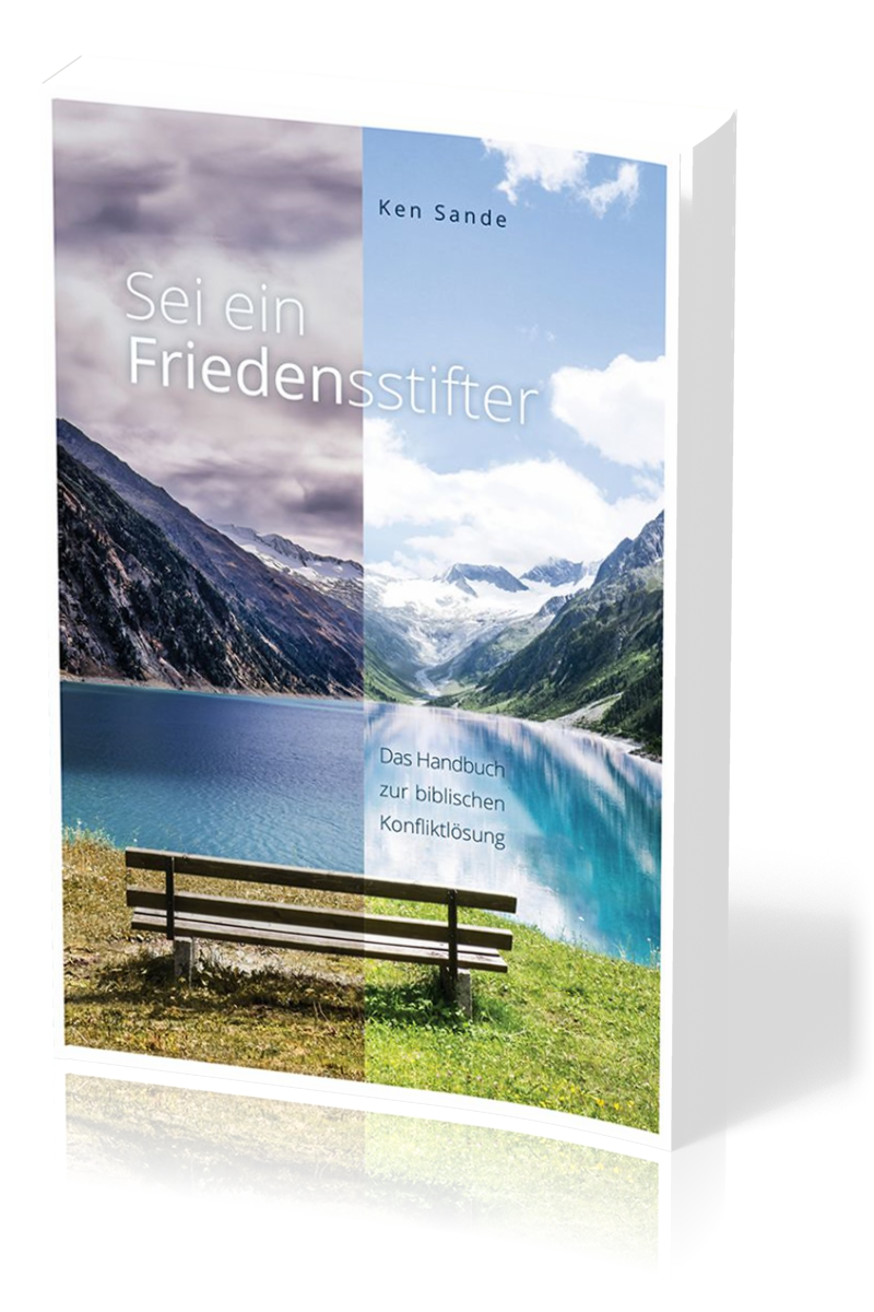 Sei ein Friedensstifter - Das Handbuch zur biblischen Konfliktlösung