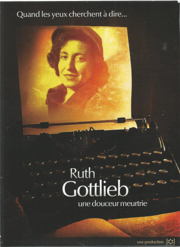 Quand les yeux cherchent à dire… [DVD 2015] Ruth Gottlieb, une douceur meurtrie