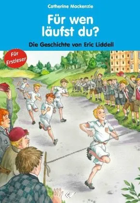 Für wen läufst du? - Die Geschichte von Eric Liddell