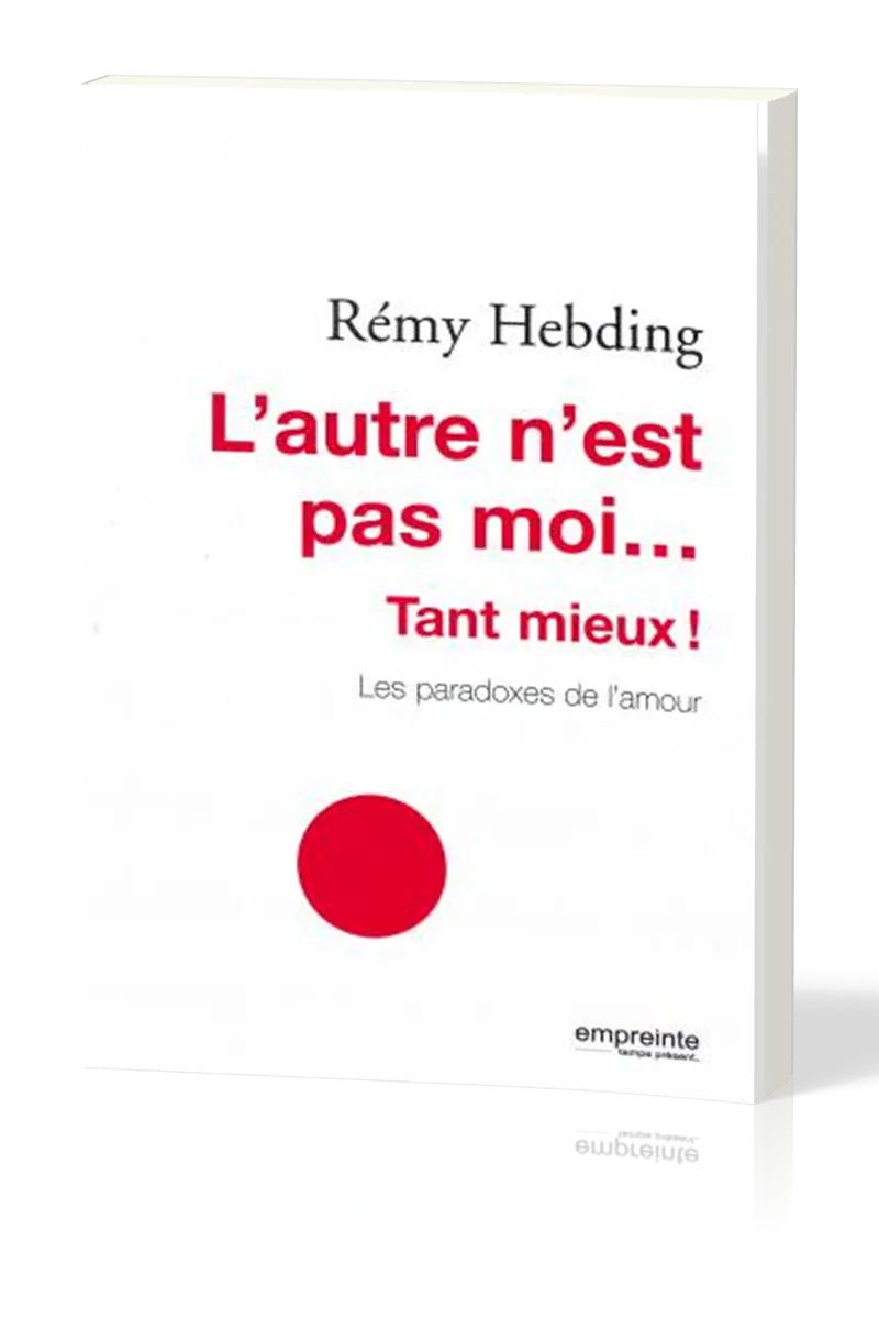 Autre n'est pas moi … tant mieux! (L') - Les paradoxes de l'amour