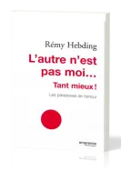 Autre n'est pas moi … tant mieux! (L') - Les paradoxes de l'amour