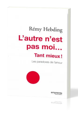 Autre n'est pas moi … tant mieux! (L') - Les paradoxes de l'amour
