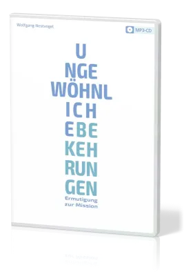 Ungewöhnliche Bekehrungen - Ermutigung zur Mission - MP3-CD
