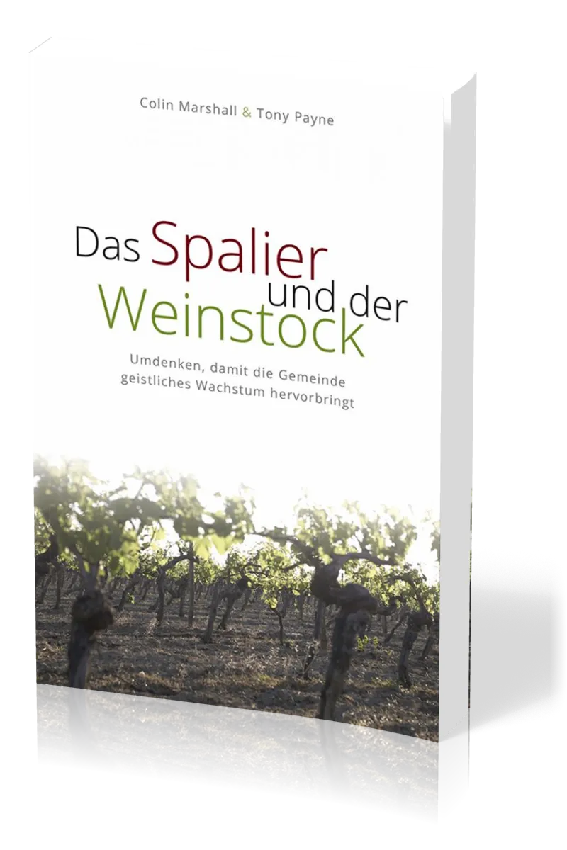Das Spalier und der Weinstock - Umdenken, damit die Gemeinde geistliches Wachstum hervorbringt