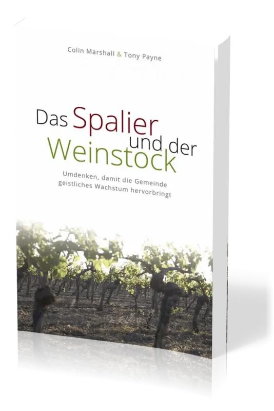 Das Spalier und der Weinstock - Umdenken, damit die Gemeinde geistliches Wachstum hervorbringt