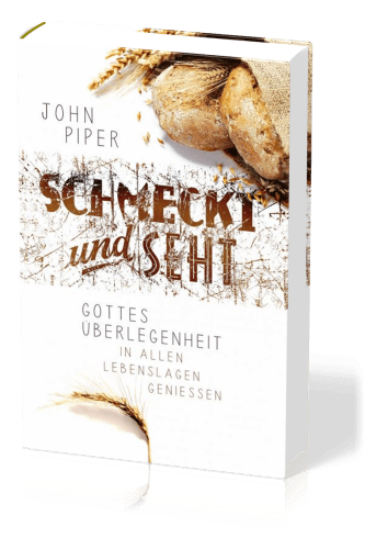 Schmeckt und seht - Gottes Überlegenheit in allen Lebenslagen geniessen