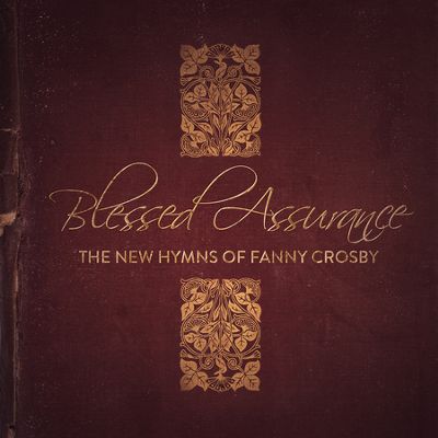 BLESSED ASSURANCE: THE NEW HYMNS OF FANNY CROSBY - CD