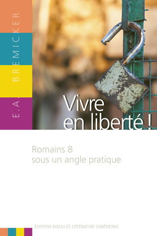 Vivre en liberté! - Romains 8 sous un angle pratique