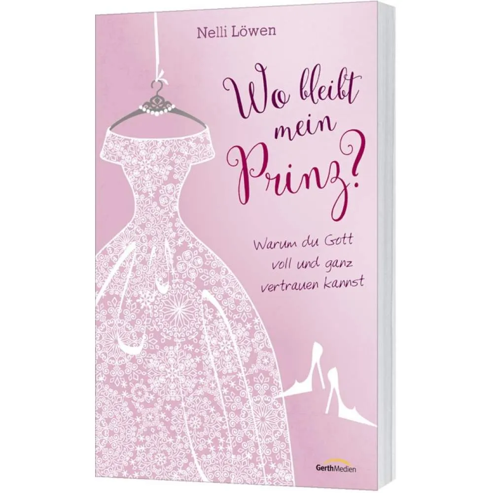 WO BLEIBT MEIN PRINZ? WARUM DU GOTT VOLL UND GANZ VERTRAUEN KANNST