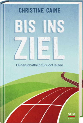 BIS INS ZIEL - LEIDENSCHFTLICH FüR GOTT LAUFEN