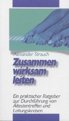 Zusammen wirksam leiten - Ein praktischer Ratgeber zur Durchführung von Ältestentreffen und...