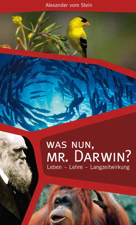 Was nun, Mr. Darwin? - Leben - Werk - Langzeitwirkung