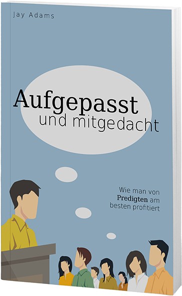 Aufgepasst und mitgedacht - Wie man von Predigten am besten profitiert