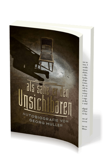 ...Als sähe er den Unsichtbaren - Autobiografie von Georg Müller