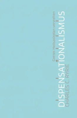 Dispensationalismus - Gottes Heilsplan verstehen