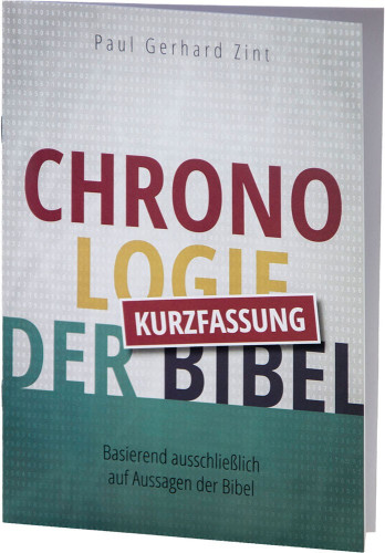 Chronologie der Bibel - Kurzfassung - Basierend ausschliesslich auf Aussagen der Bibel