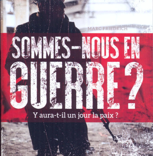 Sommes-nous en guerre ? - Y aura-t-il un jour la paix ?