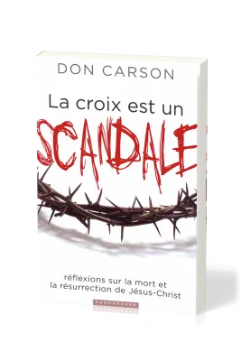 Croix est un scandale (La) - Réflexions sur la mort et la résurrection de Jésus-Christ