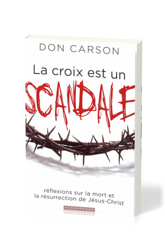 Croix est un scandale (La) - Réflexions sur la mort et la résurrection de Jésus-Christ