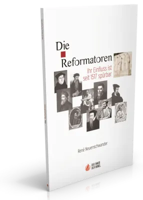 Die Reformatoren - Ihr Einfluss ist seit 1517 spürbar