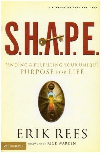 S.H.A.P.E. - Finding and Fulfilling Your Unique Purpose for Life
