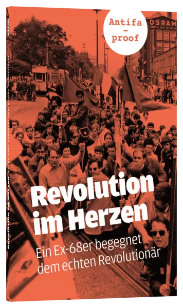 REVOLUTION IM HERZEN - EIN EX-68ER BEGEGNET DEM ECHTEN REVOLUTIONÄR