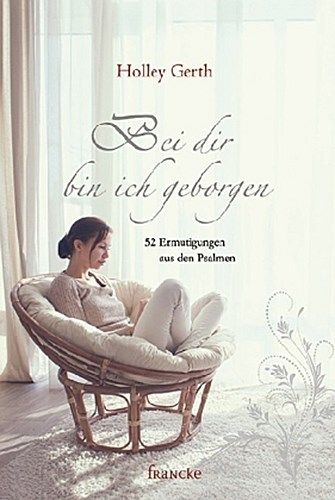 BEI DIR BIN ICH GEBORGEN - 52 ERMUTIGUNGEN AUS DEN PSALMEN