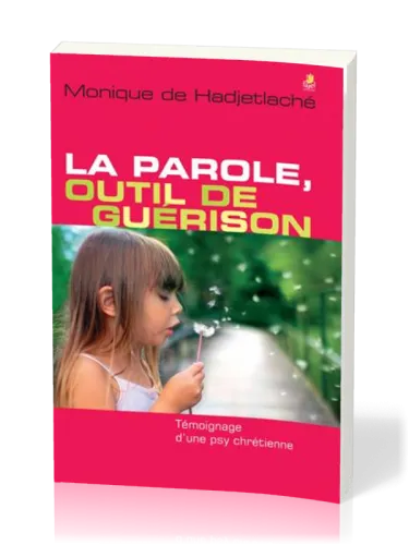 Parole, outil de guérison (La) - Témoignage d’une psy chrétienne