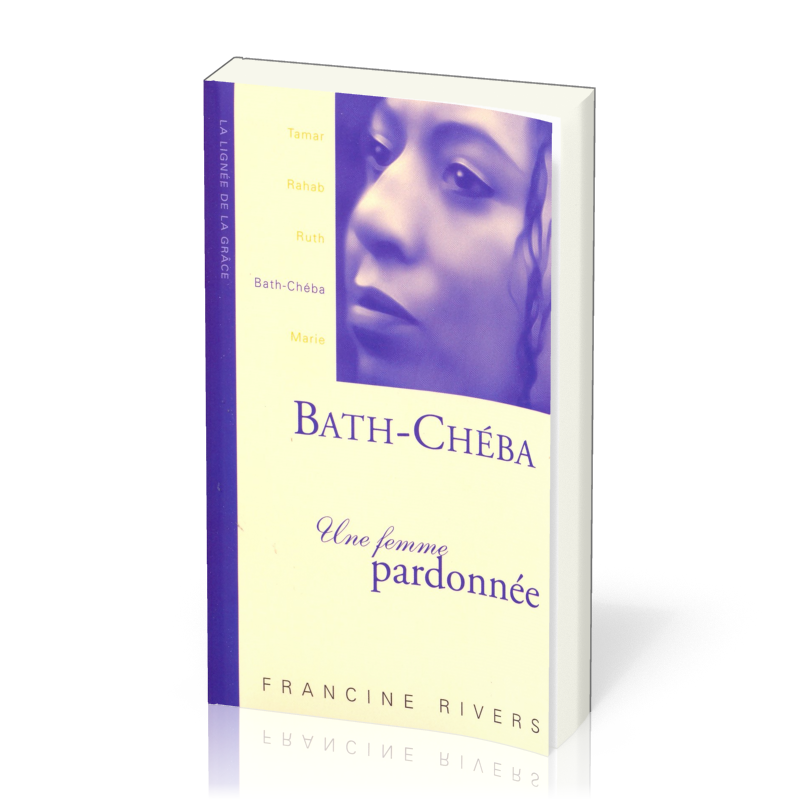 Bath-Chéba, une femme pardonnée - collection La lignée de la grâce