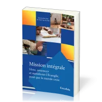 Mission intégrale - vol.1 Vivre, annoncer et manifester l'Évangile, pour que le monde croie