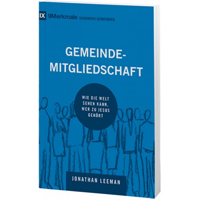 Gemeindemitgliedschaft - Wie die Welt sehen kann, wer zu Jesus gehört - Reihe 9 Merkmale gesunder...