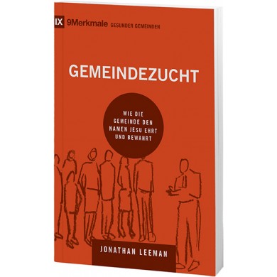 Gemeindezucht - Wie die Gemeinde den Namen Jesu ehrt und bewahrt - Reihe 9 Merkmale gesunder...