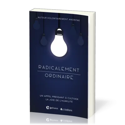 Radicalement ordinaire - Un appel pressant à cultiver la joie de l'humilité