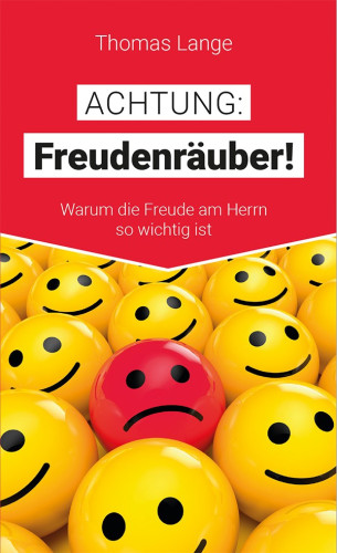 Achtung: Freudenräuber - Warum die Freude am Herrn so wichtig ist