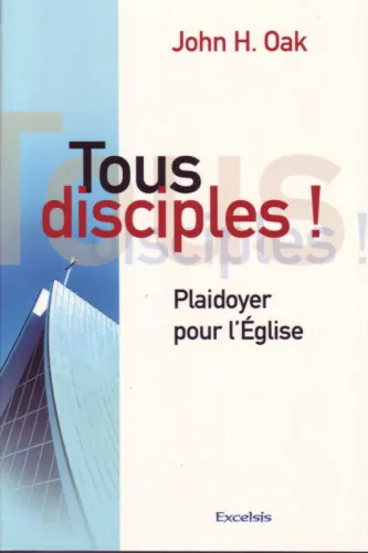 Tous disciples! - Plaidoyer pour l'Eglise