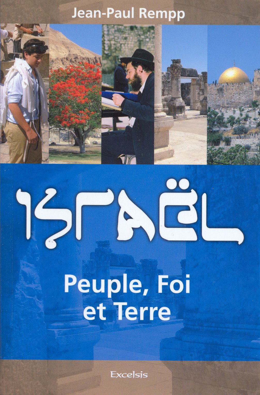 Israël - Peuple, foi et terre