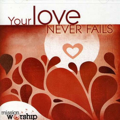 YOUR LOVE NEVER FAILS 2CD